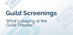 Guild Screenings - What's playing at the Guild Theater?